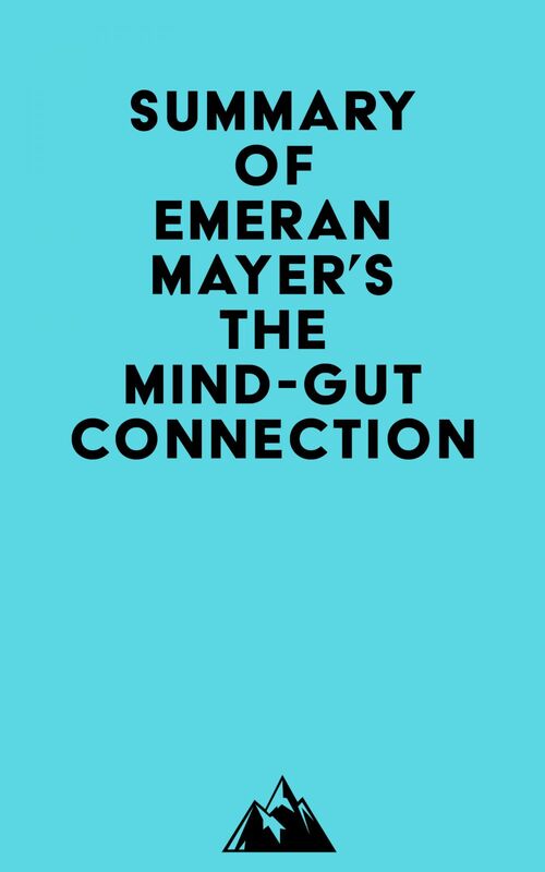 Summary of Emeran Mayer's The Mind-Gut Connection