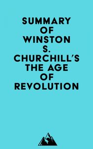 Summary of Winston S. Churchill's The Age of Revolution