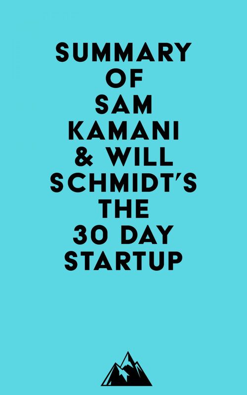Summary of Sam Kamani & Will Schmidt's The 30 Day Startup
