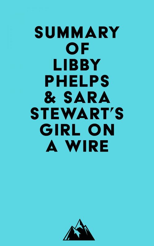 Summary of Libby Phelps & Sara Stewart's Girl on a Wire