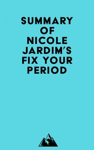 Summary of Nicole Jardim's Fix Your Period