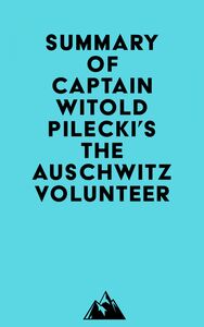 Summary of Captain Witold Pilecki's The Auschwitz Volunteer