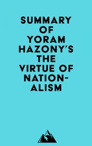 Summary of Yoram Hazony's The Virtue of Nationalism