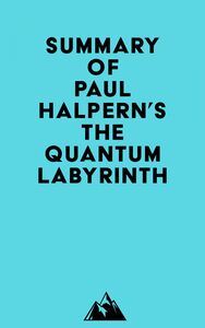Summary of Paul Halpern's The Quantum Labyrinth