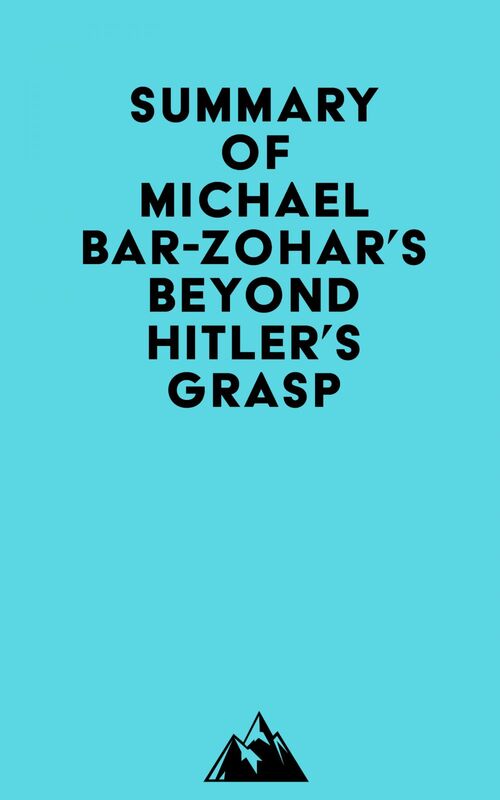 Summary of Michael Bar-Zohar's Beyond Hitler's Grasp