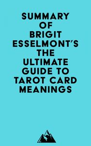 Summary of Brigit Esselmont's The Ultimate Guide to Tarot Card Meanings