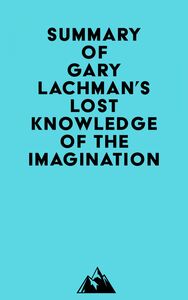 Summary of Gary Lachman's Lost Knowledge of the Imagination