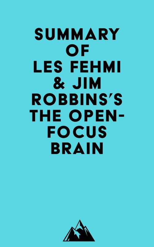 Summary of Les Fehmi & Jim Robbins's The Open-Focus Brain