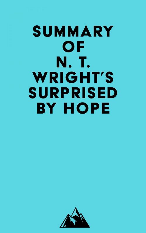 Summary of N. T. Wright's Surprised by Hope