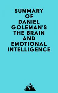 Summary of Daniel Goleman's The Brain and Emotional Intelligence