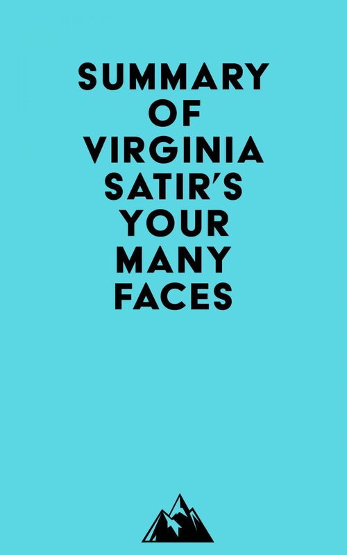 Summary of Virginia Satir's Your Many Faces