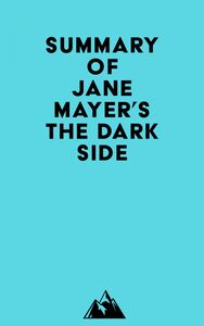 Summary of Jane Mayer's The Dark Side