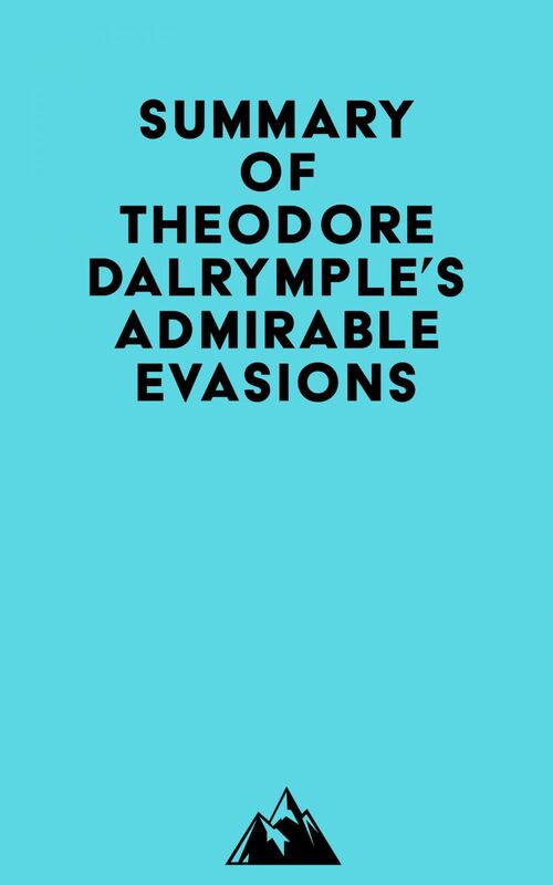 Summary of Theodore Dalrymple's Admirable Evasions