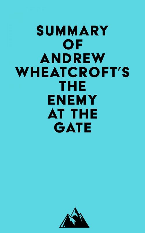 Summary of Andrew Wheatcroft's The Enemy at the Gate