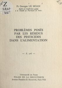 Problèmes posés par les résidus des pesticides dans l'alimentation Conférence donnée au Palais de la Découverte, le 14 mars 1964