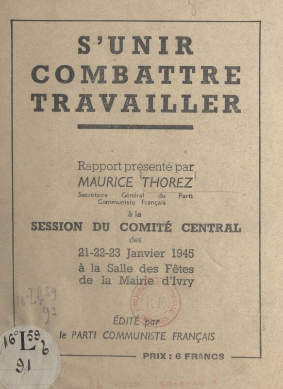 S'unir, combattre, travailler Session du Comité central des 21-22-23 janvier 1945 à la salle des fêtes de la mairie d'Ivry