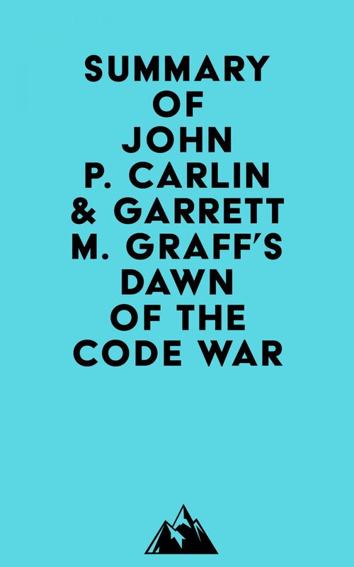 Summary of John P. Carlin & Garrett M. Graff's Dawn of the Code War