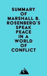Summary of Marshall B. Rosenberg's Speak Peace in a World of Conflict