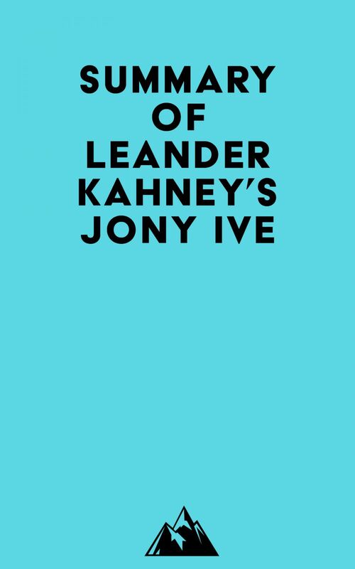 Summary of Leander Kahney's Jony Ive