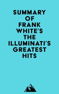 Summary of Frank White's The Illuminati's Greatest Hits