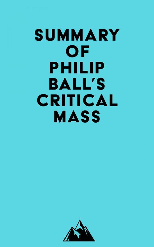 Summary of Philip Ball's Critical Mass