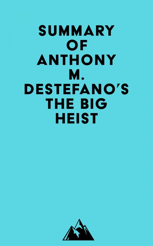 Summary of Anthony M. DeStefano's The Big Heist