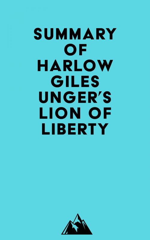 Summary of Harlow Giles Unger's Lion of Liberty