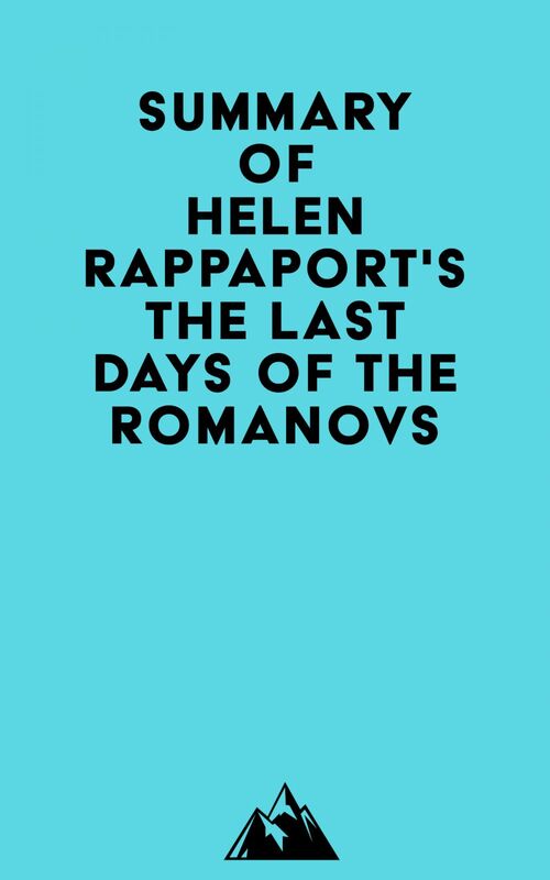 Summary of Helen Rappaport'sThe Last Days of the Romanovs