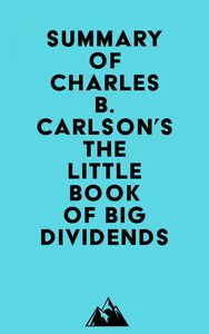 Summary of Charles B. Carlson's The Little Book of Big Dividends