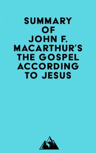 Summary of John F. MacArthur's The Gospel According to Jesus