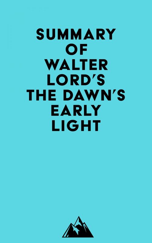 Summary of Walter Lord's The Dawn's Early Light