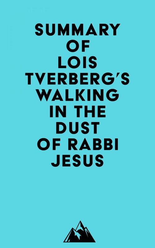 Summary of Lois Tverberg's Walking in the Dust of Rabbi Jesus