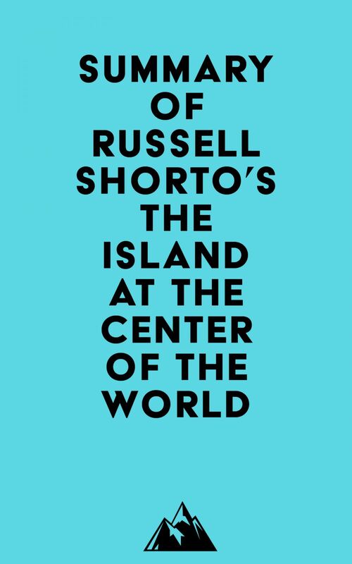 Summary of Russell Shorto's The Island at the Center of the World