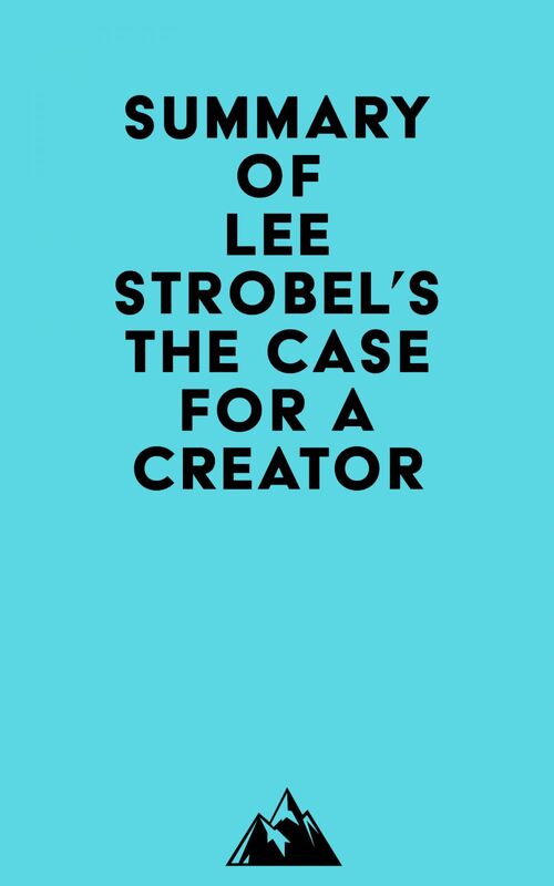 Summary of Lee Strobel's The Case for a Creator