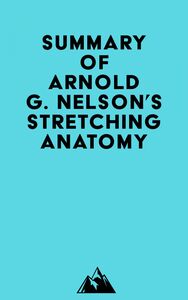 Summary of Arnold G. Nelson's Stretching Anatomy