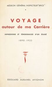 Voyage autour de ma carrière Impressions et témoignages d'un égaré, 1890-1933