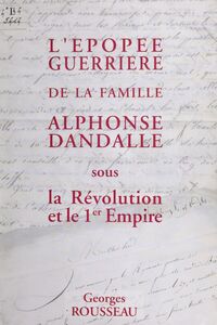 L'épopée guerrière de la famille Alphonse Dandalle sous la Révolution et le 1er Empire