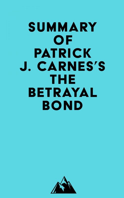 Summary of Patrick J. Carnes, Ph.D.'s The Betrayal Bond