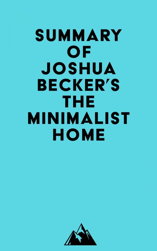Summary of Joshua Becker's The Minimalist Home