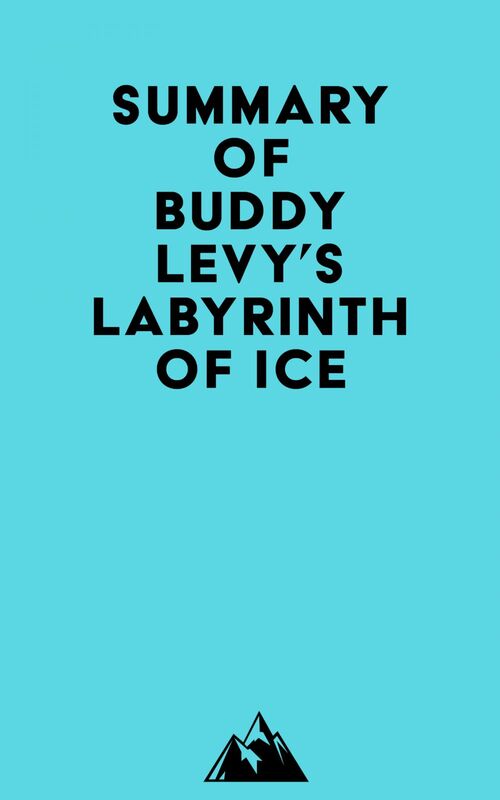 Summary of Buddy Levy's Labyrinth of Ice