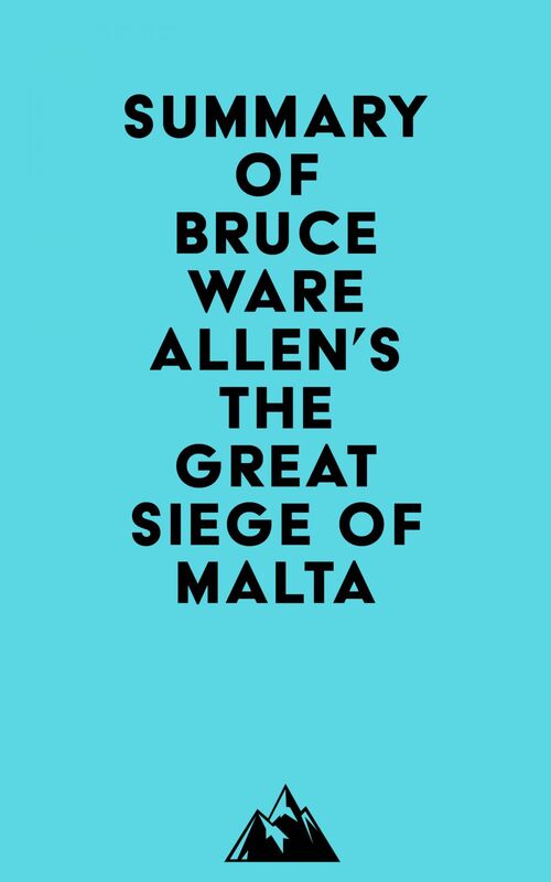 Summary of Bruce Ware Allen's The Great Siege of Malta
