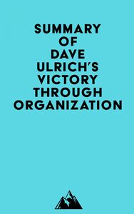 Summary of Dave Ulrich, David Kryscynski, Wayne Brockbank & Mike Ulrich's Victory Through Organization