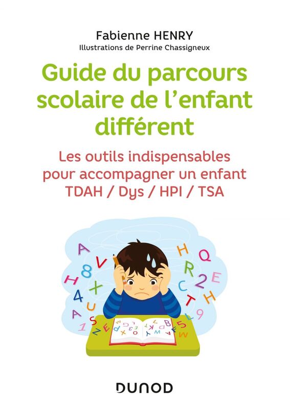 Guide du parcours scolaire de l'enfant différent Les outils indispensables pour accompagner un enfant TDAH / Dys / HPI / TSA