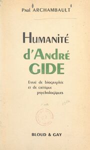 Humanité d'André Gide Essai de biographie et de critique psychologiques