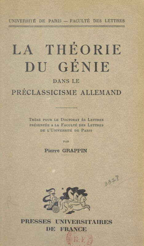 La théorie du génie dans le préclassicisme allemand Thèse pour le Doctorat ès lettres présentée à la Faculté des lettres de l'Université de Paris
