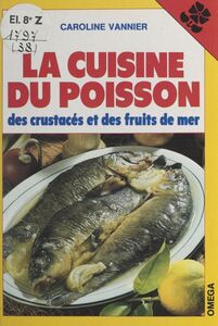La cuisine du poisson, des crustacés et des fruits de mer