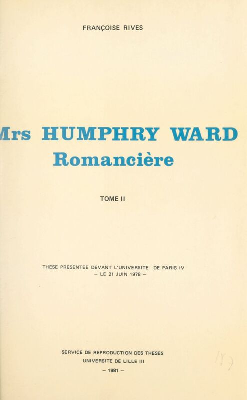 Mrs Humphry Ward romancière (2) Thèse présentée devant l'Université de Paris IV, le 21 juin 1978
