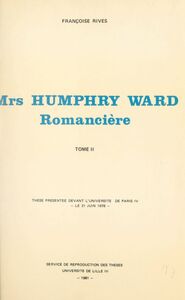 Mrs Humphry Ward romancière (2) Thèse présentée devant l'Université de Paris IV, le 21 juin 1978