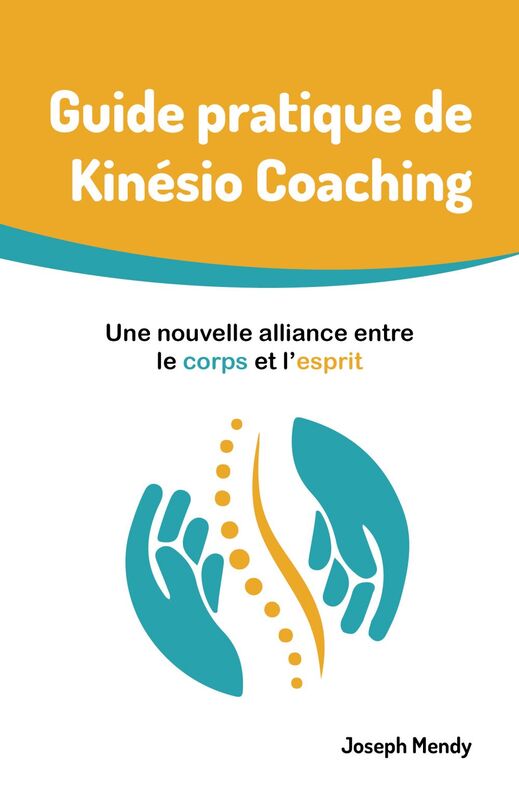 Guide pratique de Kinésio Coaching : Une nouvelle alliance entre le corps et l’esprit Changez vos habitudes et transformez votre vie en profondeur