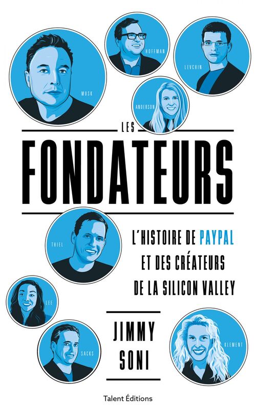 Les fondateurs L'histoire de PayPal et des créateurs de la Silicon Valley